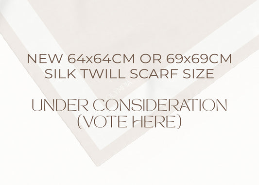 New 64x64cm or 69x69cm Silk Twill Scarf size - Under consideration (vote here)